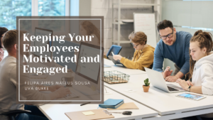 Keeping Your Employees Motivated and Engaged